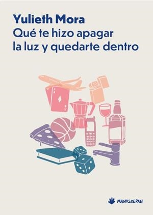 QUÉ TE HIZO APAGAR LA LUZ Y QUEDARTE DENTRO | 9788412976120 | MORA GARZÓN, YULIETH