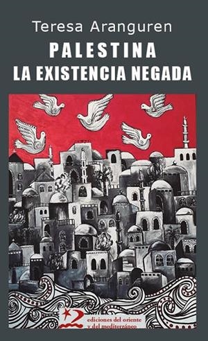 PALESTINA : LA EXISTENCIA NEGADA | 9791399040401 | ARANGUREN AMÉZOLA, TERESA