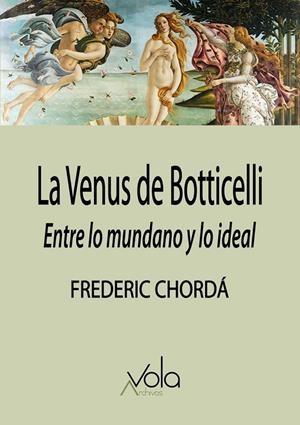 VENUS DE BOTTICELLI, LA : ENTRE LO MUNDANO Y LO IDEAL | 9788412981971 | CHORDA, FREDERIC