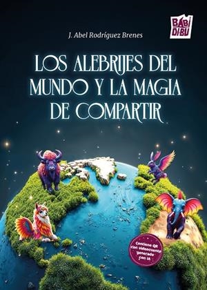 ALEBRIJES DEL MUNDO Y LA  MAGIA DE COMPARTIR, LOS | 9791387735715 | RODRIGUEZ BRENES, J. ABEL