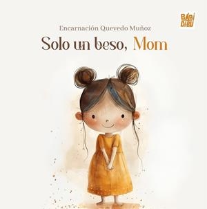 SOLO UN BESO, MOM | 9791387735333 | QUEVEDO MUÑOZ, ENCARNACION