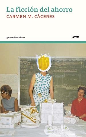 FICCIÓN DEL AHORRO, LA | 9788412967647 | CACERES, CARMEN M.