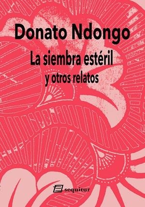 SIEMBRA ESTÉRIL Y OTROS RELATOS, LA | 9788412981827 | NDONGO, DONATO