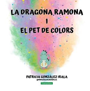 DRAGONA RAMONA I EL PET DE COLORS, LA | 9788419829658 | GONZALEZ IRALA, PATRICIA