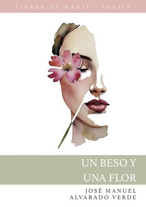 BESO Y UNA FLOR, UN | 9788412951981 | ALVARADO VERDE, JOSE MANUEL