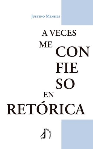 A VECES ME CONFIESO EN RETÓRICA | 9788410403192 | MENDES, JUSTINO