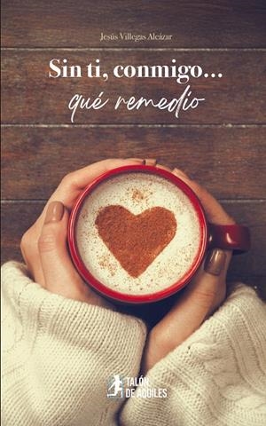 SIN TI, CONMIGO... QUÉ REMEDIO | 9791387650957 | VILLEGAS ALCAZAR, JESUS