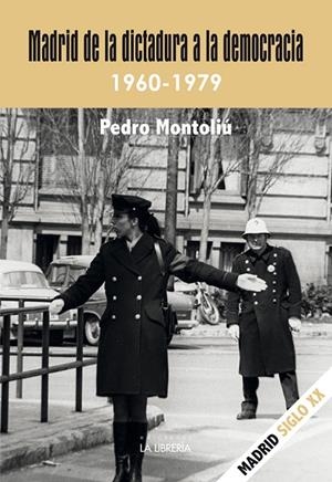 MADRID DE LA DICTADURA A LA DEMOCRACIA. 1960- 1979 | 9788498735734 | MONTOLIU CAMPS, PEDRO