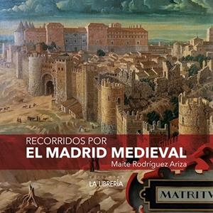 RECORRIDOS POR EL MADRID MEDIEVAL | 9788498735741 | RODRIGUEZ ARIZA, MAITE