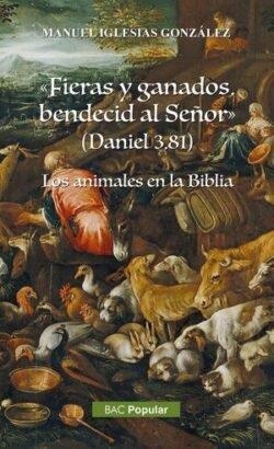 FIERAS Y GANADOS, BENDECID AL SEÑOR (DANIEL 3, 81) | 9788422023876 | IGLESIAS GONZALEZ, MANUEL