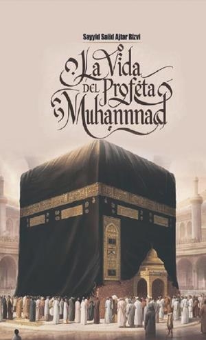 VIDA DEL PROFETA MOHAMMAD, LA | 9788417150389 | AKHTAR RIZVI, SAYYID SAID