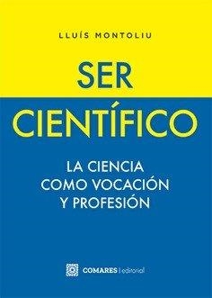 SER CIENTIFICO. LA CIENCIA COMO VOCACION Y PROFESION | 9788413698946 | MONTOLIU, LLUIS