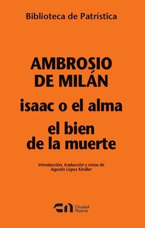 ISAAC O EL ALMA - EL BIEN DE LA MUERTE | 9788497156165 | SANTO AMBROSIO, OBISPO DE MILAN