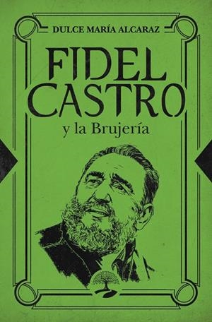 FIDEL CASTRO Y LA BRUJERÍA | 9791387586164 | ALCARAZ, DULCE MARIA