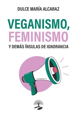 VEGANISMO, FEMINISMO Y DEMÁS ÍNSULAS DE IGNORANCIA | 9791387586287 | ALCARAZ, DULCE MARIA