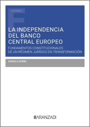 INDEPENDENCIA DEL BANCO CENTRAL EUROPEO, LA : FUNDAMENTOS CONSTITUCIONAL | 9788410850958 | DOBRE, DANIELA