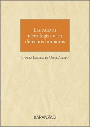 NUEVAS TECNOLOGIAS Y LOS DERECHOS HUMANOS, LAS | 9788410851115 | IGLESIAS DE USSEL ALEMAN, IGNACIO