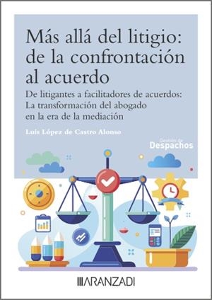 MÁS ALLÁ DEL LITIGIO : DE LA CONFRONTACIÓN AL ACUERDO | 9788410851191 | LOPEZ DE CASTRO ALONSO, LUIS
