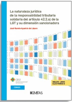 NATURALEZA JURIDICA DE LA RESPONSABILIDAD TRIBUTARIA SOLIDARIA DEL ARTÍCULO 42.2.A) DE LA LGT Y SU DIMENSIÓN SANCIONADORA, LA | 9788410851337 | APARICIO DE LAZARO, JOSE RAMON
