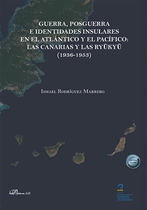 GUERRA, POSGUERRA E IDENTIDADES INSULARES EN EL ATLÁNTICO Y EL PACÍFICO: LAS CANARIAS Y LAS RYUKYU (1936-1953) | 9791370062507 | RODRIGUEZ MARRERO, ISMAEL