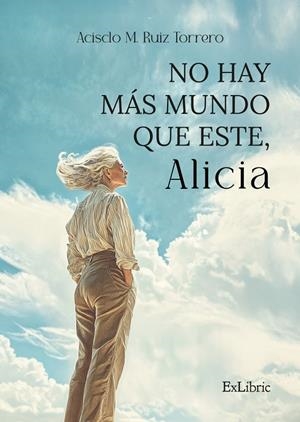 NO HAY MAS MUNDO QUE ESTE, ALICIA | 9791387707118 | RUIZ TORRERO, ACISCLO M.