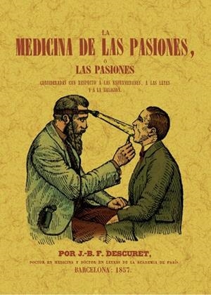 LA MEDICINA DE LAS PASIONES, O LAS PASIONES CONSIDERADAS CON RESPECTO | 9788411711173 | DESCURET, J-B. F.