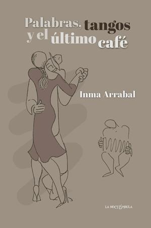 PALABRAS, TANGOS Y EL ULTIMO CAFÉ | 9788478399468 | ARRABAL, INMA