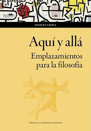 AQUÍ Y ALLÁ. EMPLAZAMIENTOS PARA LA FILOSOFÍA | 9788413407555 | CAVELL, STANLEY