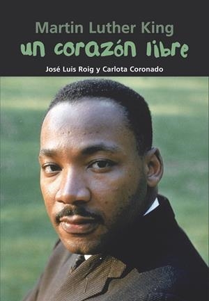 CORAZÓN LIBRE, UN - MARTIN LUTHER KING | 9788421843352 | ROIG TORRES, JOSÉ LUIS/CORONADO, CARLOTA