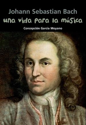 VIDA PARA LA MÚSICA, UNA - J. S. BACH | 9788421847954 | GARCÍA MOYANO, CONCHITA