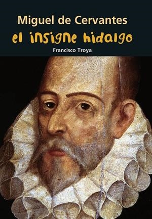 INSIGNE HIDALGO, EL - MIGUEL DE CERVANTES | 9788421848043 | TROYA MÁRQUEZ, FRANCISCO