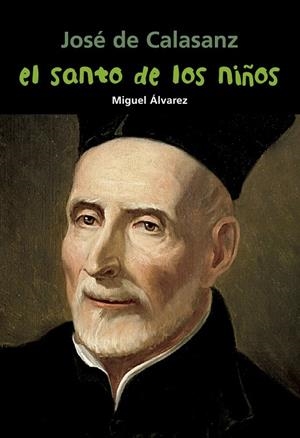 SANTO DE LOS NIÑOS, EL – JOSÉ DE CALASANZ | 9788421848036 | ÁLVAREZ MORALES, MIGUEL