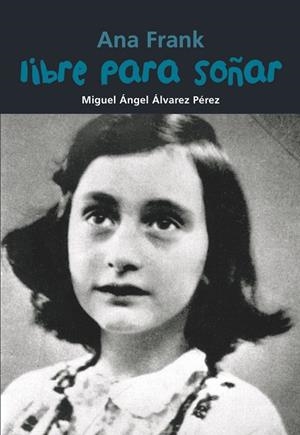 LIBRE PARA SOÑAR - ANA FRANK | 9788421847480 | ÁLVAREZ PÉREZ, MIGUEL