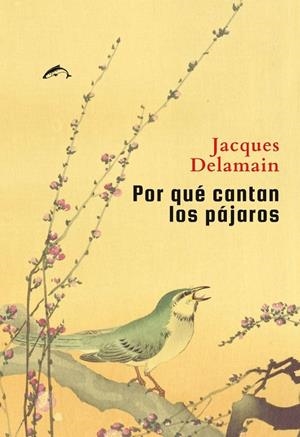 POR QUÉ CANTAN LOS PÁJAROS | 9788412762877 | DELAMAIN, JACQUES