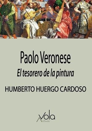 PAOLO VERONESE. EL TESORERO DE LA PINTURA | 9788412982022 | HUERGO CARDOSO, HUMBERTO
