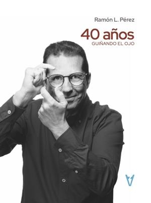 40 AÑOS GUIÑANDO EL OJO | 9788412963946 | PEREZ, RAMON L.