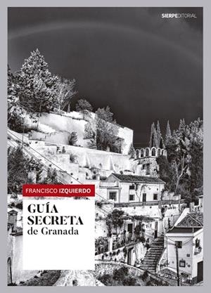 GUÍA SECRETA DE GRANADA | 9788494703164 | IZQUIERDO, FRANCISCO