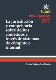JURISDICCIÓN Y COMPETENCIA SOBRE DELITOS COMETIDOS A TRAVÉS DE SISTEMAS DE CÓMPUTO E INTERNET, LA | 9788490049815