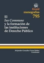 IUS COMMUNE Y LA FORMACIÓN DE LAS INSTITUCIONES DE DERECHO PÚBLICO, EL | 9788490330432