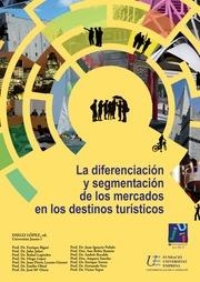 DIFERENCIACIÓN Y SEGMENTACIÓN DE LOS MERCADOS EN LOS DESTINOS TURÍSTICOS XIV CONGRESO INTERNACIONAL DE TURISMO, LA | 9788490049242