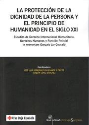 PROTECCIÓN DE LA DIGNIDAD DE LA PERSONA Y EL PRINCIPIO DE HUMANIDAD EN EL SIGLO XXI, LA | 9788490330395