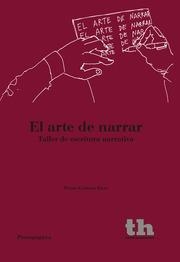 ARTE DE NARRAR TALLER DE ESCRITURA NARRATIVA, EL | 9788415731023