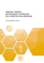 ÁRBITRO Y PARTES : LOS PELIGROS Y ENTRESIJOS DE LA PRÁCTICA DEL ARBITRAJE | 9788413364148 | BLANCO GARCÍA, ANA ISABEL