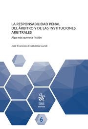 RESPONSABILIDAD PENAL DEL ÁRBITRO Y DE LAS INSTITUCIONES ARBITRALES, LA | 9788413368771 | ETXEBERRIA GURIDI, JOSÉ FRANCISCO