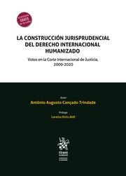 CONSTRUCCIÓN JURISPRUDENCIAL DEL DERECHO INTERNACIONAL HUMANIZADO, LA. VOTOS EN LA CORTE INTERNACIONAL DE JUSTICIA, 2009-2020 | 9788413554501 | CANÇADO TRINDADE, ANTÔNIO AUGUSTO