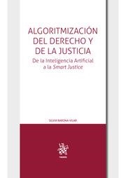 ALGORITMIZACIÓN DEL DERECHO Y DE LA JUSTICIA. DE LA INTELIGENCIA ARTIFICIAL A LA SMART JUSTICE | 9788413786650 | BARONA VILAR, SILVIA