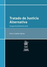 TRATADO DE JUSTICIA ALTERNATIVA. UNA GUÍA DE PACIFICACIÓN SOCIAL | 9788413784380 | CABELLO TIJERINA, PARIS ALEJANDRO