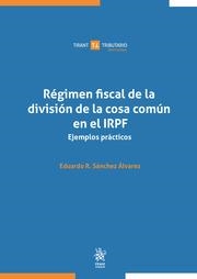 RÉGIMEN FISCAL DE LA DIVISIÓN DE LA COSA COMÚN EN EL IRPF. EJEMPLOS PRÁCTICOS | 9788413976129 | SANCHEZ ALVAREZ, EDUARDO R.