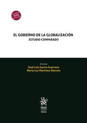 GOBIERNO DE LA GLOBALIZACIÓN, EL. ESTUDIO COMPARADO | 9788413979878 | GARCÍA GUERRERO, JOSÉ LUIS / MARTÍNEZ ALARCÓN, MARÍA LUZ