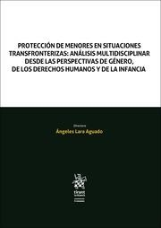 PROTECCIÓN DE MENORES EN SITUACIONES TRANSFRONTERIZAS : ANÁLISIS MULTIDISCIPLINAR DESDE LAS PERSPECTIVAS DE GÉNERO | 9788411306652 | LARA AGUADO, ÁNGELES